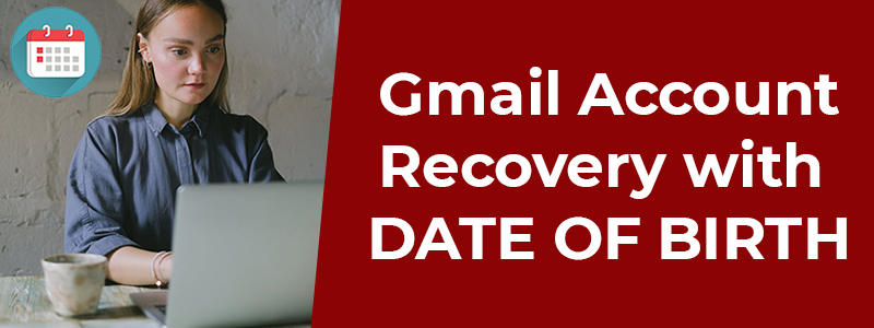 Gmail Account Recovery with Date of Birth